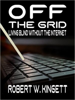 cover image of Off the Grid: Living Blind Without the Internet